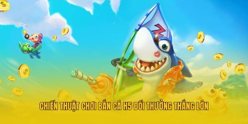Bắn Cá H5 Đổi Thưởng - Sân Chơi Giải Trí Đẳng Cấp Tại MM88 4 Chiến thuật chơi bắn cá h5 đổi thưởng thắng lớn