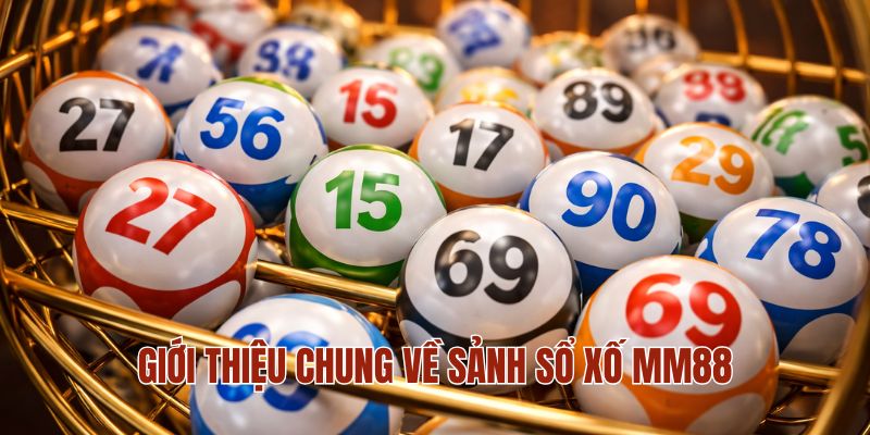 XỔ SỐ MM88 1 Giới thiệu chung về sảnh sổ xố MM88