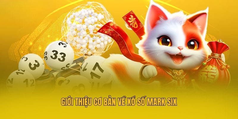 Xổ Số Mark Six Tại MM88 - Tổng Hợp Thông Tin Quan Trọng Nhất 2 Giới thiệu cơ bản về Xổ số Mark Six