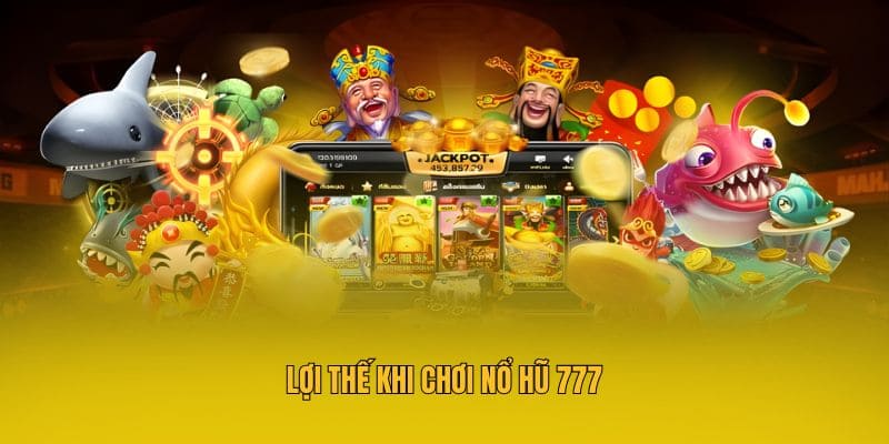 Nổ Hũ 777 - Giải Trí Game Hay Săn Ngay Thưởng Lớn Tại MM88 3 Lợi thế khi chơi nổ hũ 777