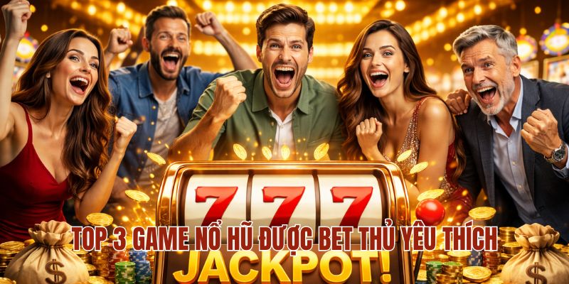 NỔ HŨ MM88 2 Top 3 game nổ hũ được bet thủ yêu thích